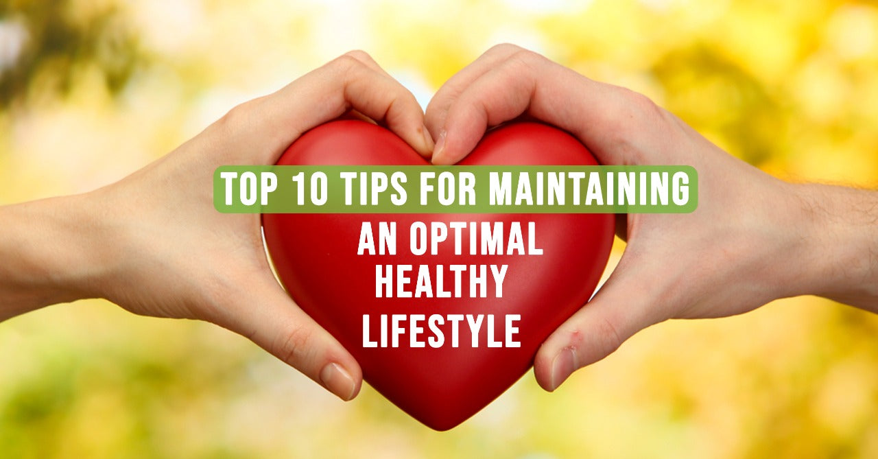 Top 10 tips for maintaining an optimal healthy lifestyle